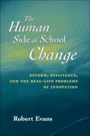 Robert Evans - The Human Side of School Change: Reform, Resistance, and the Real-Life Problems of Innovation - 9780787956110 - V9780787956110