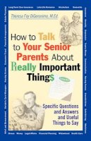 Theresa Foy Digeronimo - How to Talk to Your Senior Parents About Really Important Things - 9780787956165 - V9780787956165