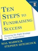 Mal Warwick - Ten Steps to Fundraising Success: Choosing the Right Strategy for Your Organization - 9780787956745 - V9780787956745