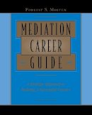 Forrest S. Mosten - Mediation Career Guide: A Strategic Approach to Building a Successful Practice - 9780787957032 - V9780787957032