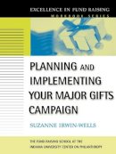 Suzanne Irwin-Wells - Planning and Implementing Your Major Gifts Campaign - 9780787957087 - V9780787957087