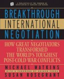Michael Watkins - Breakthrough International Negotiation: How Great Negotiators Transformed the World´s Toughest Post-Cold War Conflicts - 9780787957438 - V9780787957438