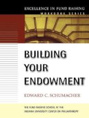 Edward C. Schumacher - Building Your Endowment - 9780787960100 - V9780787960100