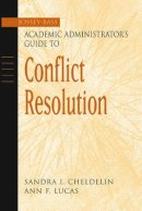 Sandra I. Cheldelin - The Jossey-Bass Academic Administrator´s Guide to Conflict Resolution - 9780787960537 - V9780787960537
