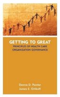 Dennis D. Pointer - Getting to Great: Principles of Health Care Organization Governance - 9780787961213 - V9780787961213