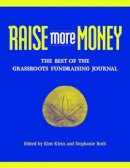 Klein - Raise More Money: The Best of the Grassroots Fundraising Journal - 9780787961756 - V9780787961756