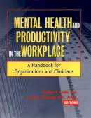 Jeffrey P. Kahn (Ed.) - Mental Health and Productivity in the Workplace: A Handbook for Organizations and Clinicians - 9780787962159 - V9780787962159