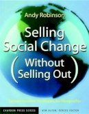 Andy Robinson - Selling Social Change (Without Selling Out): Earned Income Strategies for Nonprofits - 9780787962166 - V9780787962166