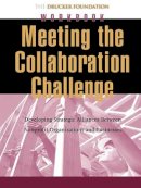 Peter F. Drucker Foundation For Nonprofit Management - Meeting the Collaboration Challenge Workbook: Developing Strategic Alliances Between Nonprofit Organizations and Businesses - 9780787962319 - V9780787962319