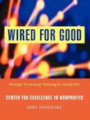 Joni Podolsky - Wired for Good: Strategic Technology Planning for Nonprofits - 9780787962791 - V9780787962791