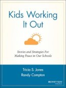 Tricia S. Jones - Kids Working It Out: Stories and Strategies for Making Peace in Our Schools - 9780787963798 - V9780787963798
