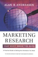 Alan R. Andreasen - Marketing Research That Won´t Break the Bank: A Practical Guide to Getting the Information You Need - 9780787964191 - V9780787964191