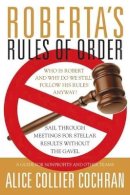 Alice Collier Cochran - Roberta´s Rules of Order: Sail Through Meetings for Stellar Results Without the Gavel - 9780787964238 - V9780787964238