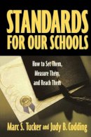 Marc S. Tucker - Standards for Our Schools: How to Set Them, Measure Them, and Reach Them - 9780787964283 - V9780787964283