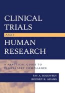 Fay A. Rozovsky - Clinical Trials and Human Research: A Practical Guide to Regulatory Compliance - 9780787965709 - V9780787965709