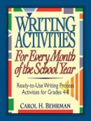 Carol H. Behrman - Writing Activities for Every Month of the School Year: Ready-to-Use Writing Process Activities for Grades 4-8 - 9780787966232 - V9780787966232