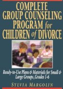 Sylvia Margolin - Complete Group Counseling Program for Children of Divorce: Ready-to-Use Plans & Materials for Small and Large Groups, Grades 1-6 - 9780787966317 - V9780787966317
