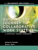 Michael M. Beyerlein - Guiding the Journey to Collaborative Work Systems: A Strategic Design Workbook - 9780787967888 - V9780787967888
