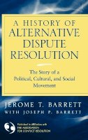 Jerome T. Barrett - A History of Alternative Dispute Resolution: The Story of a Political, Social, and Cultural Movement - 9780787967963 - V9780787967963