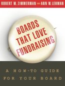Robert M. Zimmerman - Boards That Love Fundraising: A How-to Guide for Your Board - 9780787968120 - V9780787968120