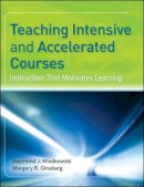 Raymond J. Wlodkowski - Teaching Intensive and Accelerated Courses: Instruction that Motivates Learning - 9780787968939 - V9780787968939