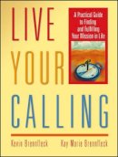 Kevin Brennfleck - Live Your Calling: A Practical Guide to Finding and Fulfilling Your Mission in Life - 9780787968953 - V9780787968953