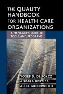 Yosef D. Dlugacz - The Quality Handbook for Health Care Organizations: A Manager´s Guide to Tools and Programs - 9780787969219 - V9780787969219