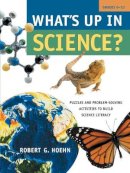 Robert G. Hoehn - What´s Up in Science?: Puzzles and Problem-Solving Activities to Build Science Literacy, Grades 6-10 - 9780787970031 - V9780787970031