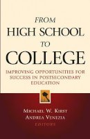 Michael W. Kirst - From High School to College: Improving Opportunities for Success in Postsecondary Education - 9780787970628 - V9780787970628