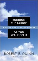 Robert E. Quinn - Building the Bridge As You Walk On It: A Guide for Leading Change - 9780787971120 - V9780787971120