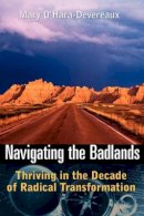 Mary O´hara-Devereaux - Navigating the Badlands: Thriving in the Decade of Radical Transformation - 9780787971380 - V9780787971380
