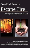 Donald M. Berwick - Escape Fire: Designs for the Future of Health Care - 9780787972172 - V9780787972172