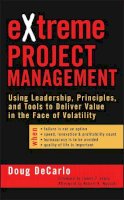 Douglas Decarlo - eXtreme Project Management: Using Leadership, Principles, and Tools to Deliver Value in the Face of Volatility - 9780787974091 - V9780787974091