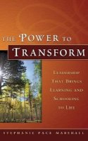 Stephanie Pace Marshall - The Power to Transform: Leadership That Brings Learning and Schooling to Life - 9780787975012 - V9780787975012
