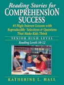 Katherine L. Hall - Reading Stories for Comprehension Success: Senior High Level, Reading Levels 10-12 - 9780787975548 - V9780787975548