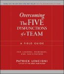 Patrick M. Lencioni - Overcoming the Five Dysfunctions of a Team: A Field Guide for Leaders, Managers, and Facilitators - 9780787976378 - V9780787976378