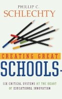 Phillip C. Schlechty - Creating Great Schools: Six Critical Systems at the Heart of Educational Innovation - 9780787976903 - V9780787976903