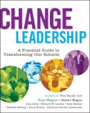 Tony Wagner - Change Leadership: A Practical Guide to Transforming Our Schools - 9780787977559 - V9780787977559