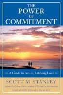 Scott M. Stanley - The Power of Commitment: A Guide to Active, Lifelong Love - 9780787979287 - V9780787979287