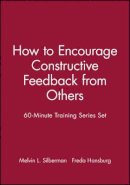 Melvin L. Silberman - 60-Minute Training Series Set: How to Encourage Constructive Feedback from Others - 9780787980108 - V9780787980108