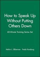 Melvin L. Silberman - 60-Minute Training Series Set: How to Speak Up Without Putting Others Down - 9780787980122 - V9780787980122