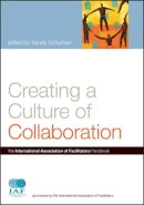Sandy Schuman (Ed.) - Creating a Culture of Collaboration: The International Association of Facilitators Handbook - 9780787981167 - V9780787981167