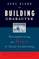 Gene Klann - Building Character: Strengthening the Heart of Good Leadership - 9780787981518 - V9780787981518
