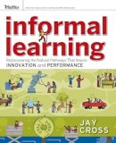 Jay Cross - Informal Learning: Rediscovering the Natural Pathways That Inspire Innovation and Performance - 9780787981693 - V9780787981693
