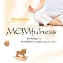 Denise Roy - Momfulness: Mothering with Mindfulness, Compassion, and Grace - 9780787981976 - V9780787981976