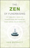 Ken Burnett - The Zen of Fundraising: 89 Timeless Ideas to Strengthen and Develop Your Donor Relationships - 9780787983147 - V9780787983147