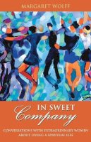 Margaret Wolff - In Sweet Company: Conversations with Extraordinary Women about Living a Spiritual Life - 9780787983383 - V9780787983383