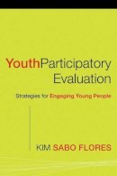 Kim Sabo Flores - Youth Participatory Evaluation: Strategies for Engaging Young People - 9780787983925 - V9780787983925