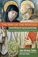 John Michael Talbot - The Way of the Mystics: Ancient Wisdom for Experiencing God Today - 9780787984564 - V9780787984564