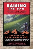 Gary Erickson - Raising the Bar: Integrity and Passion in Life and Business: The Story of Clif Bar Inc. - 9780787986711 - V9780787986711